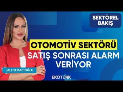 Otomotiv Sektörü Satış Sonrası Alarm Veriyor | Sektörel Bakış | Ali Özçete | Lale Elmacıoğlu