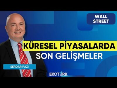 Küresel Piyasalarda Son Gelişmeler | Wall Street | Kudret Ayyıldır | Serdar Pazı