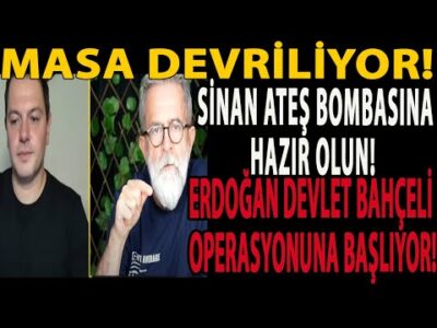 MASA DEVRİLİYOR! SİNAN ATEŞ BOMBASINA HAZIR OLUN! ERDOĞAN DEVLET BAHÇELİ OPERASYONUNA BAŞLIYOR!