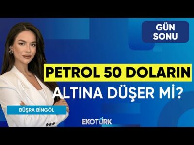 Petrol 50 Doların Altına Düşer mi? | Belgin Maviş | Büşra Bingöl | Gün Sonu