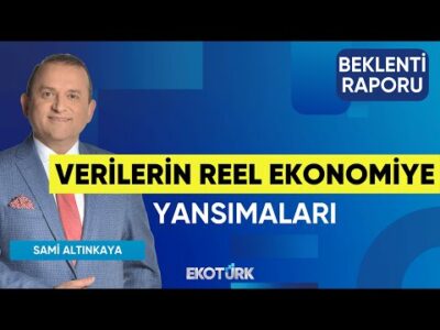 Verilerin Reel Ekonomiye Yansımaları | Gürkan Altınçekiç | Sami Altınkaya | Beklenti Raporu