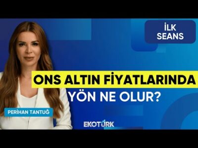Ons Altın Fiyatlarında Yön Ne Olur? | Perihan Tantuğ | İlk Seans