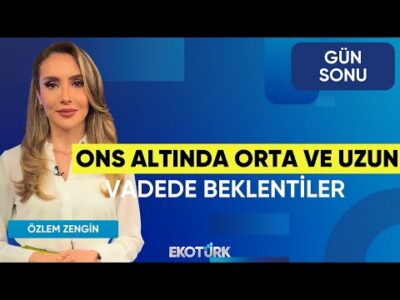 Ons Altında Orta ve Uzun Vadede Beklentiler | Sertaç Ekeke | Şevket Sayılgan | Gün Sonu