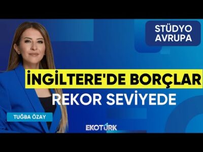 İngiltere'de Borçlar Rekor Seviyede | Gökhan Kurtaran | Tuğba Özay | Stüdyo Avrupa