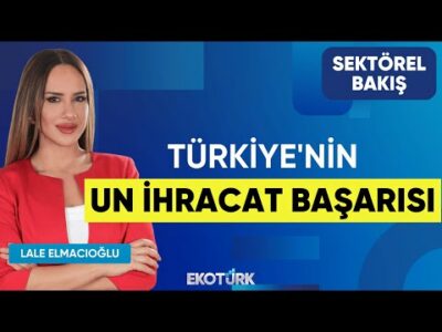 Türkiye'nin Un İhracat Başarısı | Sektörel Bakış | Dr. Günhan Ulusoy | Lale Elmacıoğlu