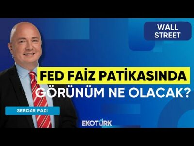 Fed Faiz Patikasında Görünüm Ne Olacak? | Wall Street | Eren Kuru | Serdar Pazı