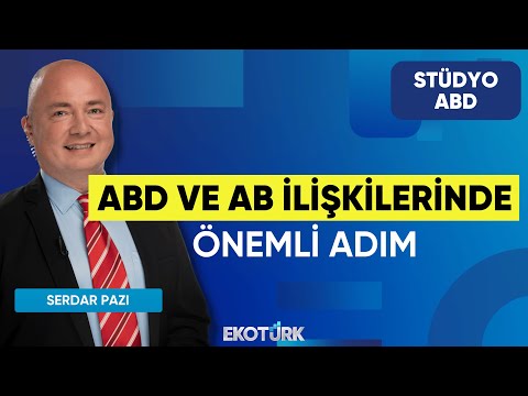 ABD ve AB İlişkilerinde Önemli Adım | Stüdyo ABD | Süleyman Sanlı | Serdar Pazı