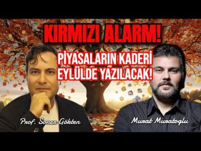 KIRMIZI ALARM! Piyasaların Kaderi Eylül'de Yazılacak | Murat Muratoğlu - Prof. Dr. Soner Gökten
