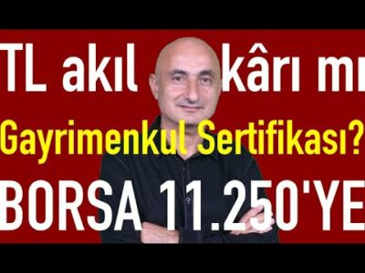 TL akıl kârı mı | Altına yaradı | Gayrimenkul Sertifikası? | Borsada 11.250 hedefi