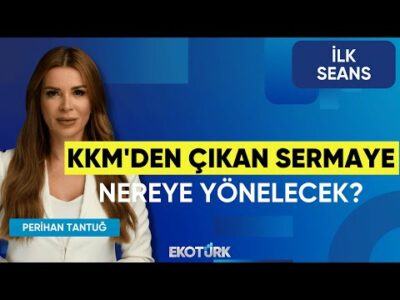 KKM'den Çıkan Sermaye Nereye Yönelecek? | Perihan Tantuğ | İlk Seans