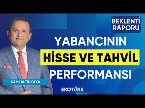 Yabancını Hisse ve Tahvil Performansı | Mustafa Avcı | Sami Altınkaya | Beklenti Raporu