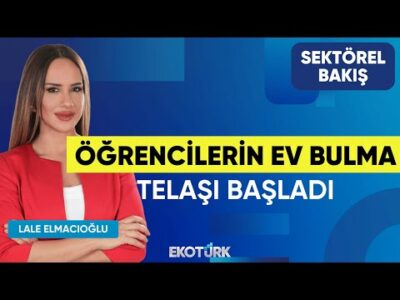 Öğrencilerin Ev Bulma Telaşı Başladı | Sektörel Bakış | Nilüfer Kaş | Lale Elmacıoğlu