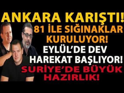 ANKARA KARIŞTI! 81 İLE SIĞINAKLAR KURULUYOR! SURİYE’DE BÜYÜK HAZIRLIK! EYLÜL’DE DEV HAREKAT BAŞLIYOR