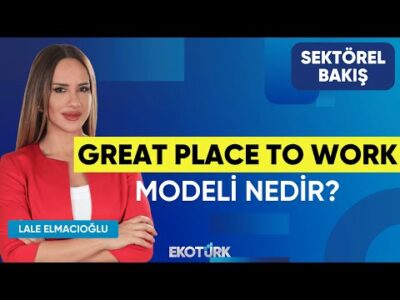 Great Place To Work Modeli Nedir? | Sektörel Bakış | Ali Özçete | Lale Elmacıoğlu