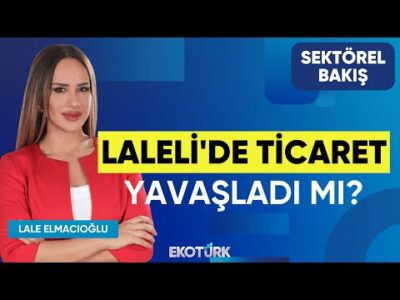 Laleli'de Ticaret Yavaşladı mı? | Sektörel Bakış | Giyasettin Eyyüpkoca | Lale Elmacıoğlu