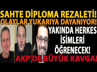 SAHTE DİPLOMA REZALETİ! OLAYLAR YUKARIYA DAYANIYOR! YAKINDA HERKES İSİMLERİ ÖĞRENECEK! AKP'DE KAVGA!