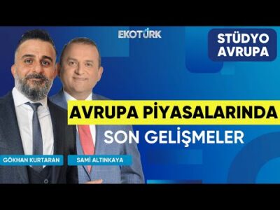 Avrupa Piyasalarında Son Gelişmeler | Gökhan Kurtaran | Sami Altınkaya | Stüdyo Avrupa