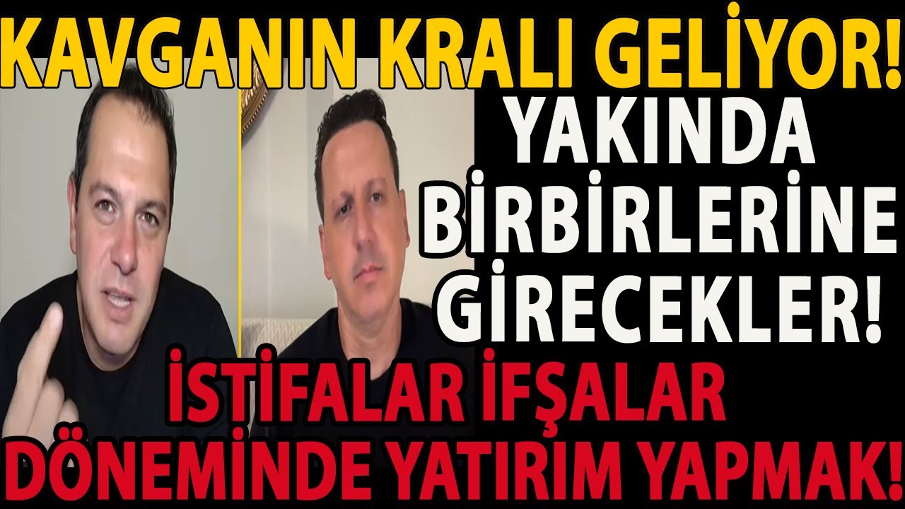 KAVGANIN KRALI GELİYOR! YAKINDA BİRBİRLERİNE GİRECEKLER! İSTİFALAR İFŞALAR DÖNEMİNDE YATIRIM YAPMAK!