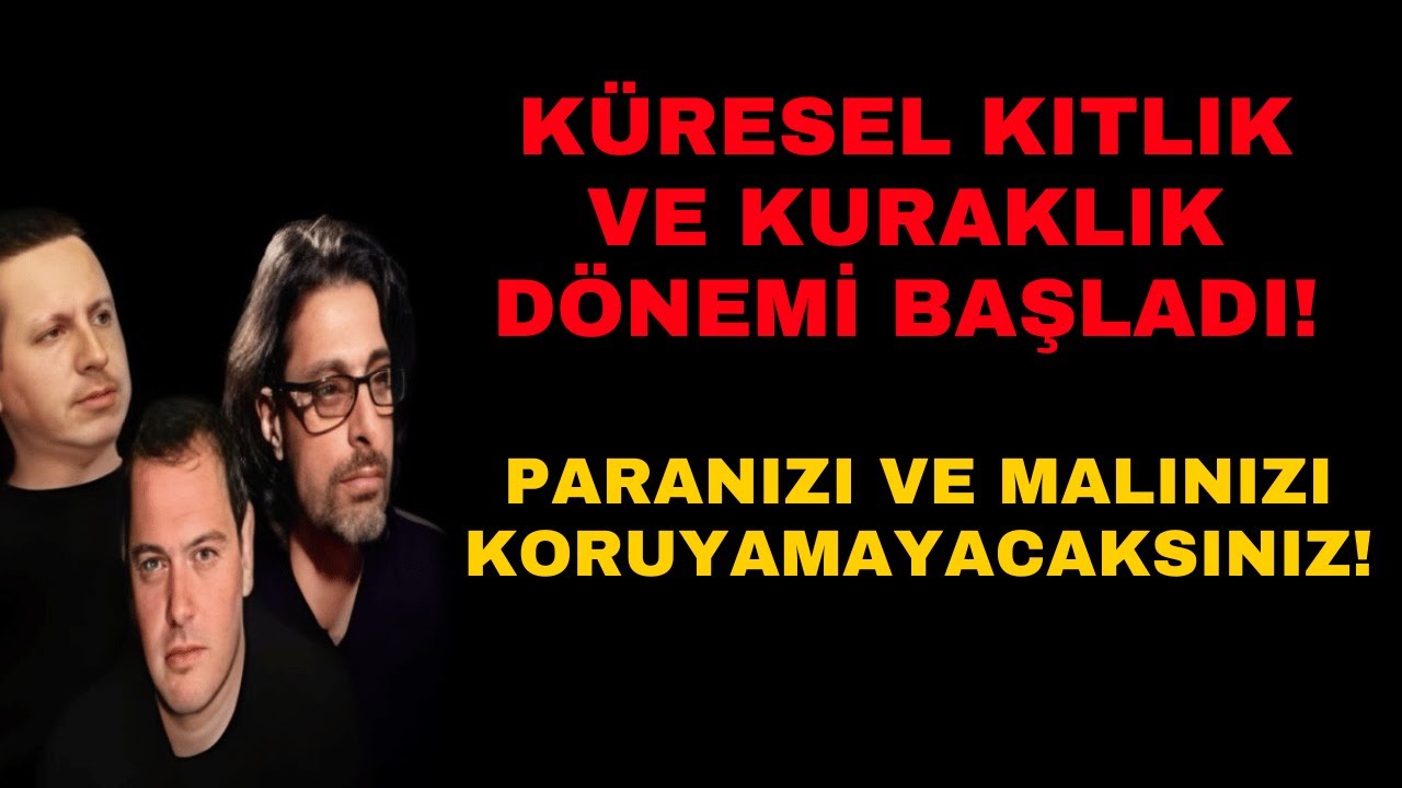 KÜRESEL KITLIK VE KURAKLIK DÖNEMİ BAŞLADI! PARANIZI VE MALINIZI KORUYUN!