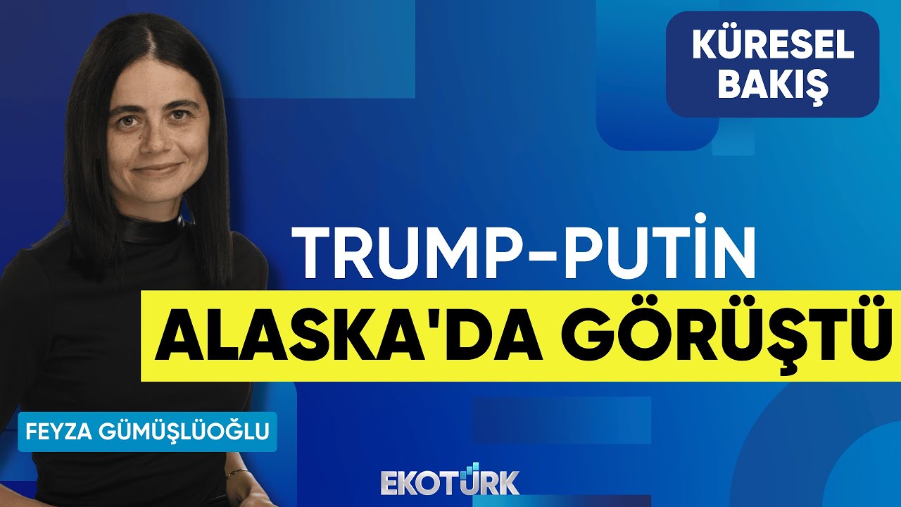 Trump-Putin Alaska'da Görüştü | Küresel Bakış | Gülru Gezer | Feyza Gümüşlüoğlu