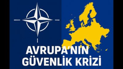 Avrupa’nın Güvenlik Krizi: NATO Çatırdıyor mu, Türkiye’nin Rolü Ne Olacak?