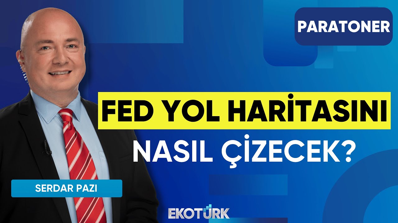 FED Yol Haritasını Nasıl Çizecek? | Serdar Pazı | Paratoner