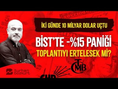 İki günde 10 milyar dolar uçtu… BİST’te -%15 paniği… Toplantıyı ertelesek mi? | Turhan Bozkurt