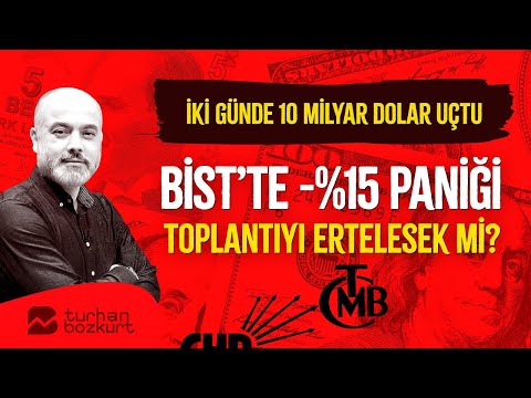 İki günde 10 milyar dolar uçtu… BİST’te -%15 paniği… Toplantıyı ertelesek mi? | Turhan Bozkurt