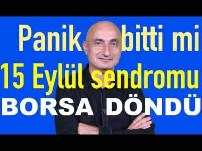 Panik bitti mi? | 15 Eylül sendromu | Altında 5.000 hedefi | Borsa döndü