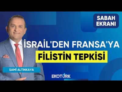İsrail'den Fransa'ya Filistin Tepkisi | Sami Altınkaya | Sabah Ekranı