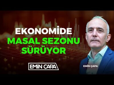 Ekonomide Masal Sezonu Sürüyor I Emin Çapa