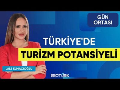 Türkiye'de Turizm Potansiyeli | Ayhan Çakmur | Lale Elmacıoğlu | Gün Ortası