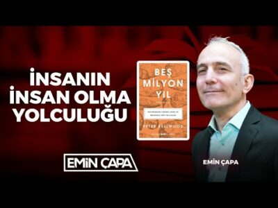 İnsanın İnsan Olma Yolculuğu | Emin Çapa