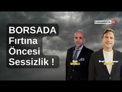 Borsada Fırtına Öncesi Sessizlik ! | SONER GÖKTEN-SAİT ÜRÜNLÜ