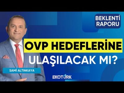 OVP Hedeflerine Ulaşılacak mı? | Sinan Alican | Sami Altınkaya | Beklenti Raporu