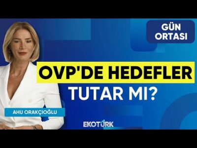 OVP'de Hedefler Tutar mı? | Gün Ortası | Aydın Eroğlu | Fikret Kileci | Ahu Orakçıoğlu