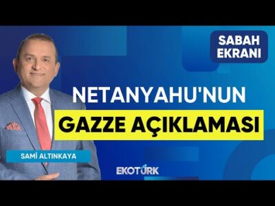 Netanyahu'nun Gazze Açıklaması | Sami Altınkaya | Sabah Ekranı