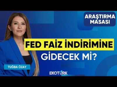 Fed Faiz İndirimine Gidecek mi? | Özgür Hatipoğlu | Tuğba Özay | Araştırma Masası
