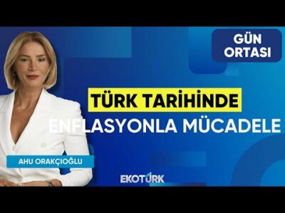 Türk Tarihinde Enflasyonla Mücadele | Gün Ortası | Serhat Latifoğlu | Ahu Orakçıoğlu
