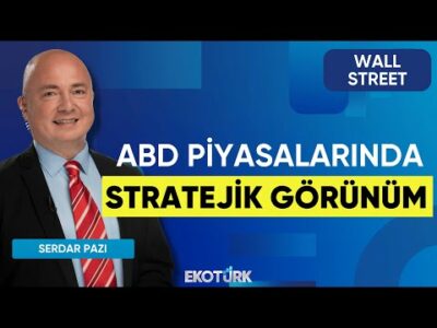 ABD Piyasalarında Stratejik Görünüm | Wall Street | Eren Kuru | Serdar Pazı