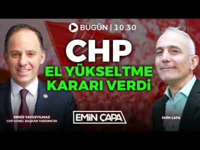 #CANLI CHP El Yükseltme Kararı Verdi Deniz Yavuzyılmaz - Emin Çapa