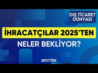 İhracatçılar 2025'ten Neler Bekliyor? | Dış Ticarette Gündem | Dr. Hakan Çınar | Erdem İlbeyi