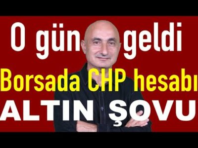 O gün geldi... | Altının şovu! | Borsada CHP ve faiz senaryoları