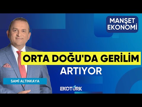 Orta Doğu'da Gerilim Artıyor | Gülru Gezer | Sami Altınkaya | Manşet Ekonomi
