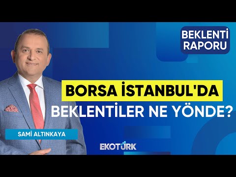 Borsa İstanbul'da Beklentiler Ne Yönde? | Gürkan Altınçekiç | Sami Altınkaya | Beklenti Raporu
