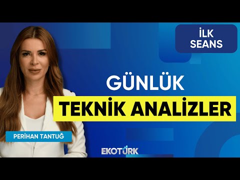 Günlük Teknik Analizler | Volkan Dükkancık | Mehmet Aşçıoğlu Perihan Tantuğ | İlk Seans