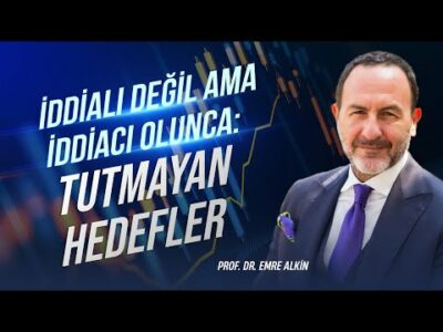 İddialı Değil Ama İddiacı Olunca: Tutmayan Hedefler | Emre Alkin