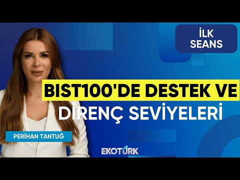 BIST100'de Destek ve Direnç Seviyeleri | Perihan Tantuğ | İlk Seans
