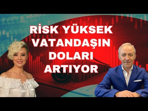 RİSK YÜKSEK VATANDAŞIN DOLARI ARTIYOR