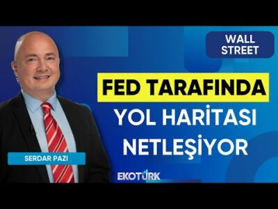 Fed Tarafında Yol Haritası Netleşiyor | Wall Street | Beyhan İncekara | Serdar Pazı